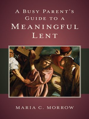 cover image of A Busy Parent's Guide to a Meaningful Lent